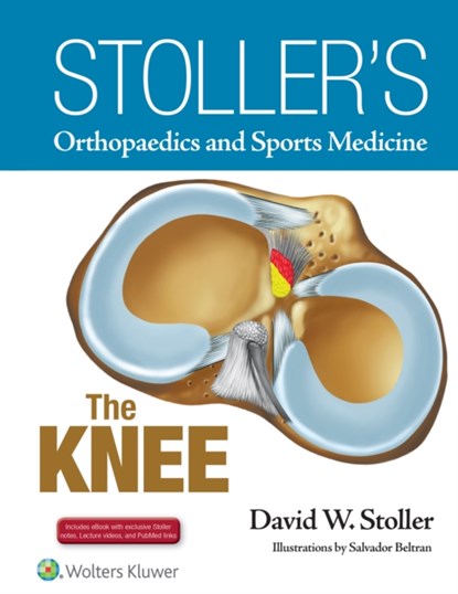Stoller's Orthopaedics and Sports Medicine: The Knee, DAVID W.,  MD, FACR Stoller - Gebonden - 9781496318282