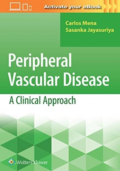 Peripheral Vascular Disease: A Clinical Approach, MENA,  Carlos ; Jayasuriya, Sasanka - Paperback - 9781496349408