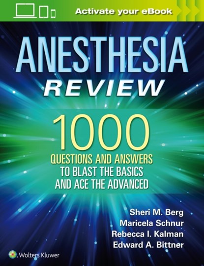Anesthesia Review: 1000 Questions and Answers to Blast the BASICS and Ace the ADVANCED, Sheri M. Berg - Paperback - 9781496383501