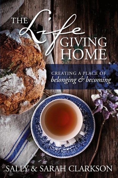 The Lifegiving Home, Sally Clarkson - Paperback - 9781496403377