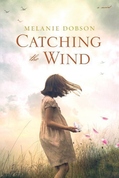 CATCHING THE WIND, Melanie Dobson - Paperback - 9781496417282