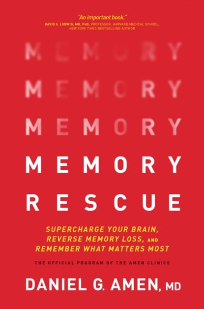 Memory Rescue: Supercharge Your Brain, Reverse Memory Loss, and Remember What Matters Most, Amen MD Daniel G. - Gebonden - 9781496425607