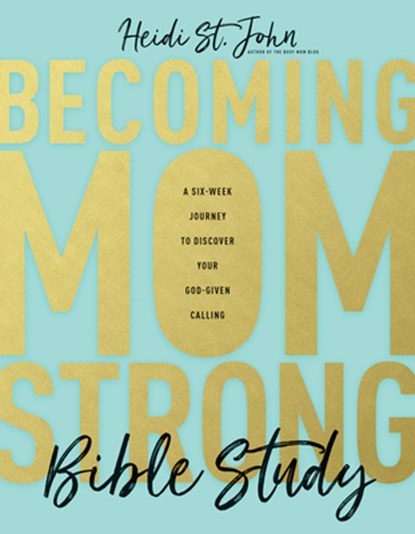 Becoming Momstrong Bible Study: A Six-Week Journey to Discover Your God-Given Calling, St John Heidi - Paperback - 9781496426666