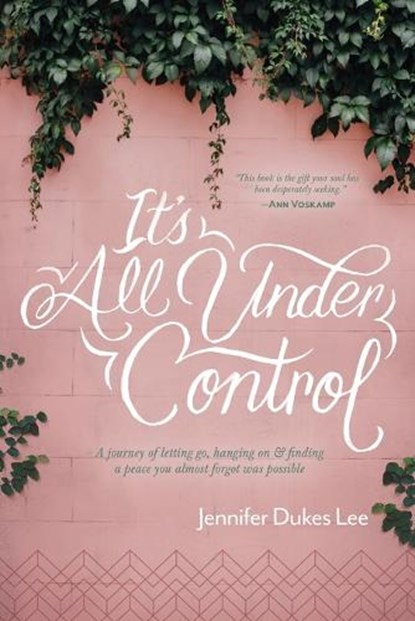 It's All Under Control, Jennifer Dukes Lee - Paperback - 9781496430472