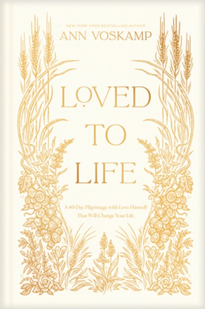 Loved to Life: A 40-Day Pilgrimage with Love Himself That Will Change Your Life, Ann Voskamp - Gebonden - 9781496436344