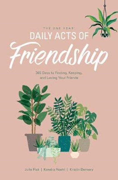 The One Year Daily Acts of Friendship: 365 Days to Finding, Keeping, and Loving Your Friends, Kristin Demery - Paperback - 9781496441010
