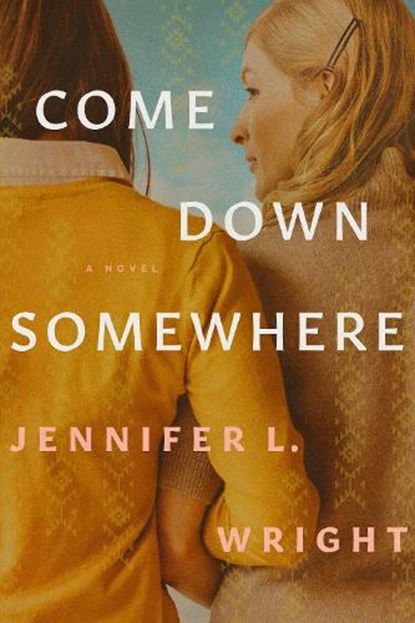 Come Down Somewhere, Jennifer L. Wright - Paperback - 9781496449344