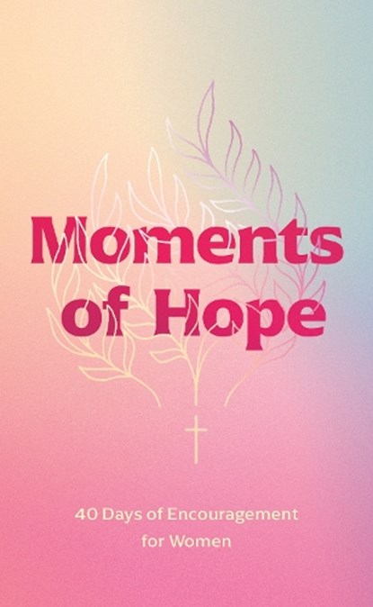Moments of Hope: 40 Days of Encouragement for Women, Walk Thru the Bible - Paperback - 9781496457523