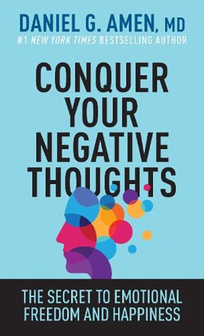 Amen MD Daniel G: Conquer Your Negative Thoughts, Amen MD Daniel G - Paperback - 9781496457646
