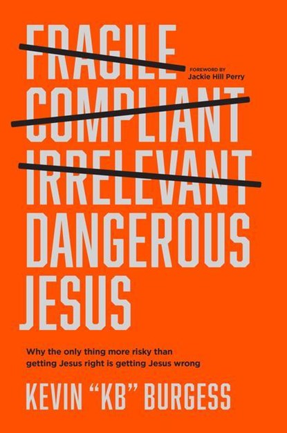 DANGEROUS JESUS, Kevin Kb Burgess ; Jackie Hill Perry - Gebonden - 9781496459480