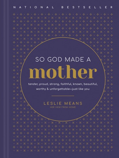So God Made a Mother: Tender, Proud, Strong, Faithful, Known, Beautiful, Worthy, and Unforgettable--Just Like You, Leslie Means - Gebonden - 9781496464682