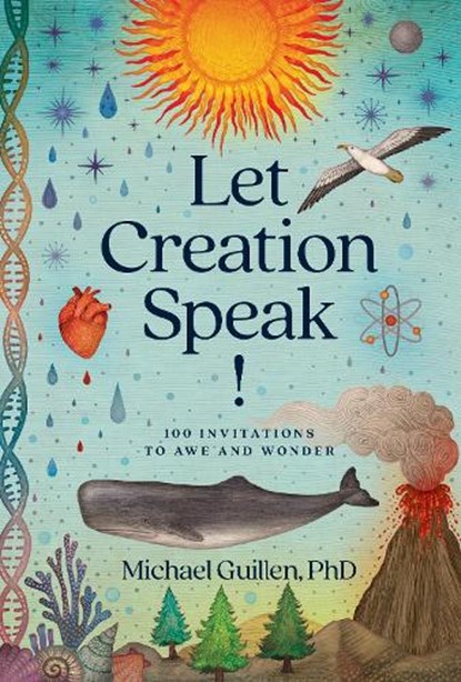 Let Creation Speak!: 100 Invitations to Awe and Wonder, Michael Guillen Phd - Gebonden - 9781496473554