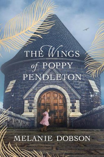 The Wings of Poppy Pendleton, Melanie Dobson - Gebonden - 9781496474568