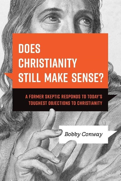 Does Christianity Still Make Sense?, Bobby Conway - Paperback - 9781496476432