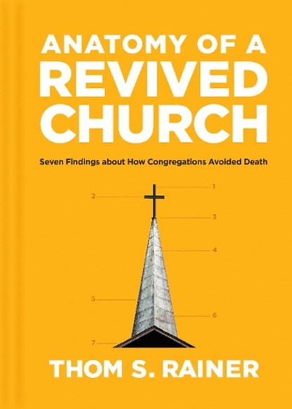 Anatomy of a Revived Church: Seven Findings about How Congregations Avoided Death, Thom S. Rainer - Gebonden - 9781496477866
