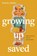 Growing Up Saved, Kristen Lavalley - Paperback - 9781496478566