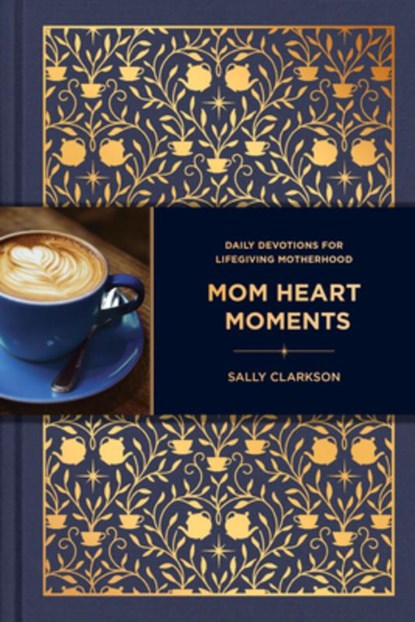 Mom Heart Moments: Daily Devotions for Lifegiving Motherhood, Sally Clarkson - Gebonden - 9781496483225