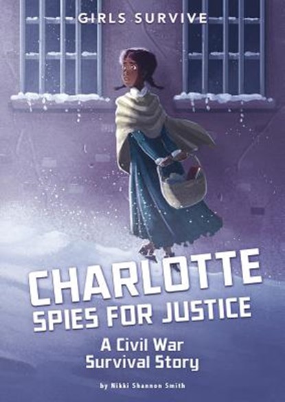 Charlotte Spies for Justice: A Civil War Survival Story, Nikki Shannon Smith - Paperback - 9781496584465