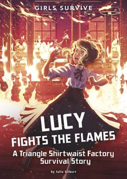 Lucy Fights the Flames: A Triangle Shirtwaist Factory Survival Story, Julie Gilbert - Paperback - 9781496584489