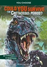 Could You Survive the Cretaceous Period?: An Interactive Prehistoric Adventure - Eric Braun - 9781496658074