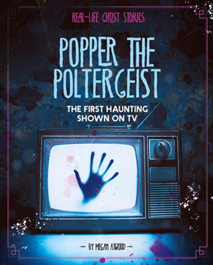 Popper the Poltergeist: The First Haunting Shown on TV, Megan Atwood - Paperback - 9781496666147
