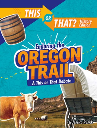 Enduring the Oregon Trail: A This or That Debate, Jessica Rusick - Gebonden - 9781496683908