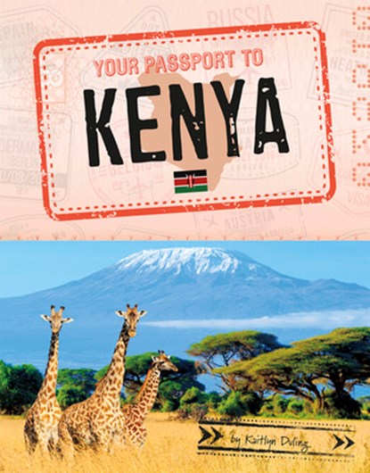 Your Passport to Kenya, Kaitlyn Duling - Paperback - 9781496687999