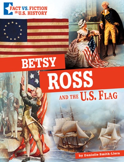 Betsy Ross and the U.S. Flag: Separating Fact from Fiction, Danielle Smith-Llera - Gebonden - 9781496695628