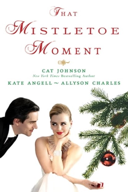 That Mistletoe Moment, Cat Johnson ; Kate Angell ; Allyson Charles - Ebook - 9781496705594
