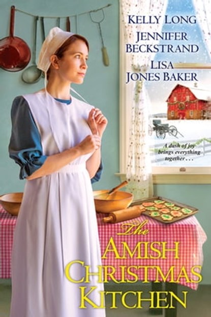 The Amish Christmas Kitchen, Kelly Long ; Jennifer Beckstrand ; Lisa Jones Baker - Ebook - 9781496705938