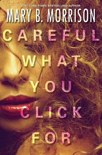 Careful What You Click For, Mary B. Morrison - Paperback - 9781496710925