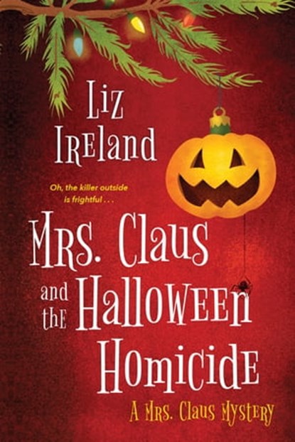 Mrs. Claus and the Halloween Homicide, Liz Ireland - Ebook - 9781496726636
