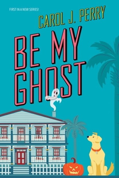 Be My Ghost, Carol J. Perry - Ebook - 9781496731364
