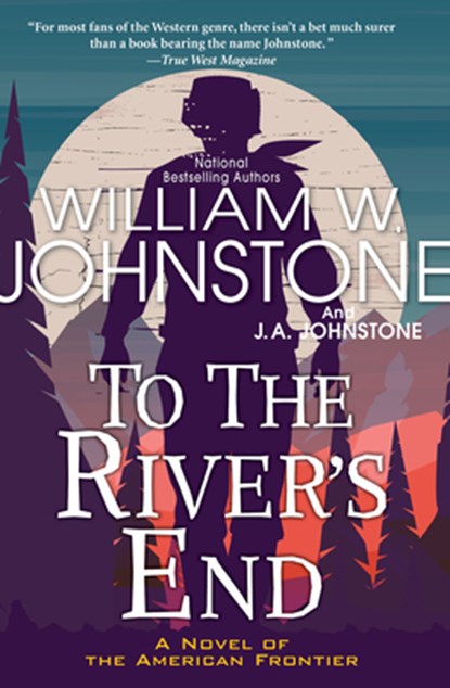 To the River's End, William W. Johnstone ; J.A. Johnstone - Paperback - 9781496734518
