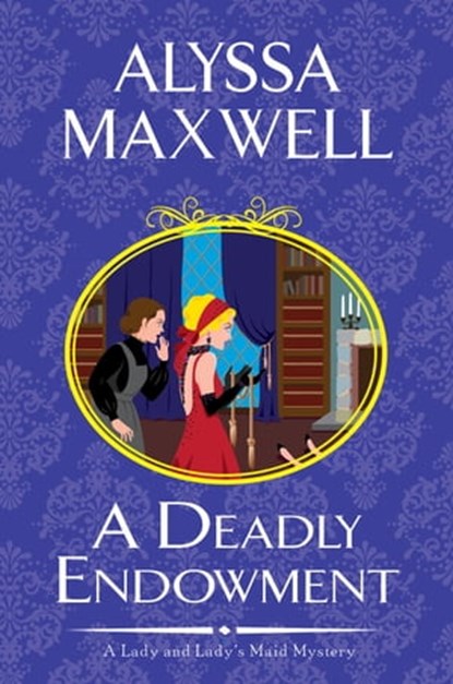 A Deadly Endowment, Alyssa Maxwell - Ebook - 9781496734938