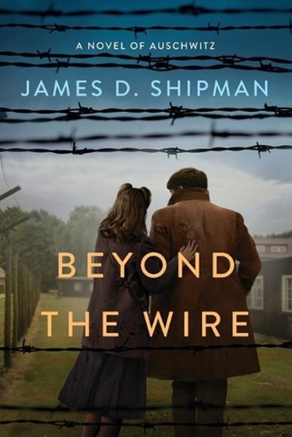Beyond the Wire, James D. Shipman - Paperback - 9781496736710