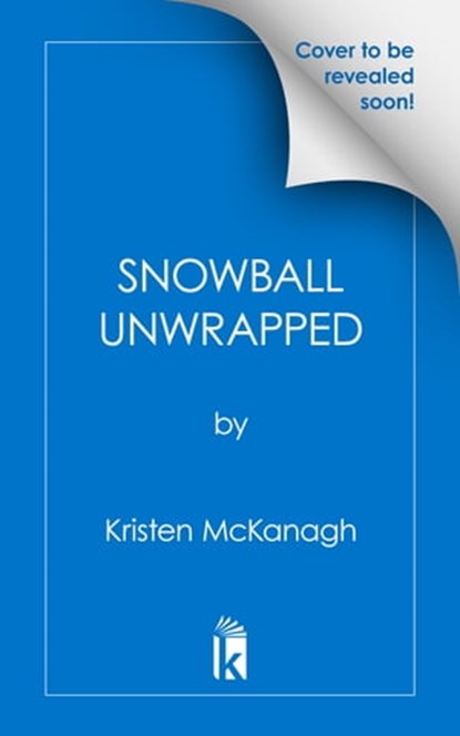 Snowball Unwrapped, Kristen McKanagh - Ebook - 9781496736970
