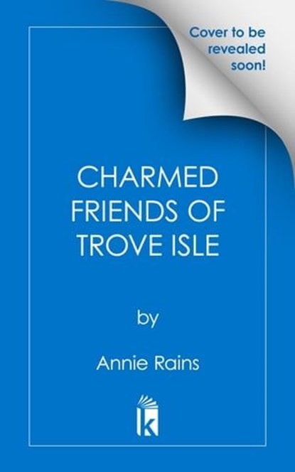 The Charmed Friends of Trove Isle, Annie Rains - Ebook - 9781496740885