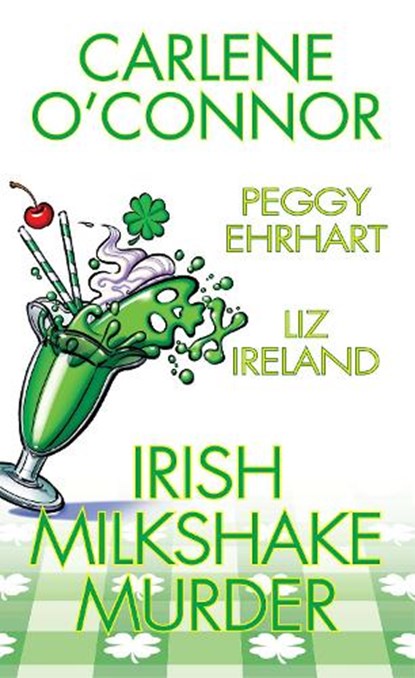 Irish Milkshake Murder, Carlene O'Connor ; Peggy Ehrhart - Paperback - 9781496745040