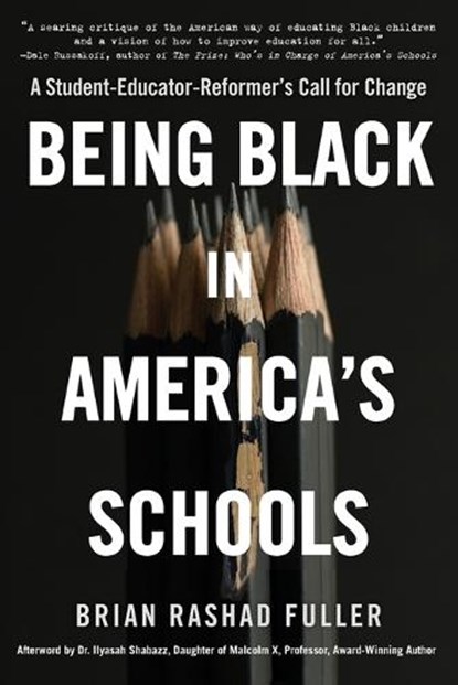 Being Black in America's Schools: A Student-Educator-Reformer's Call for Change, Brian Rashad Fuller - Paperback - 9781496746610