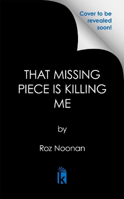 That Missing Piece Is Killing Me, Roz Noonan - Gebonden - 9781496746740