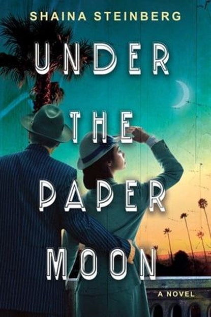 Under the Paper Moon, Shaina Steinberg - Ebook - 9781496747815