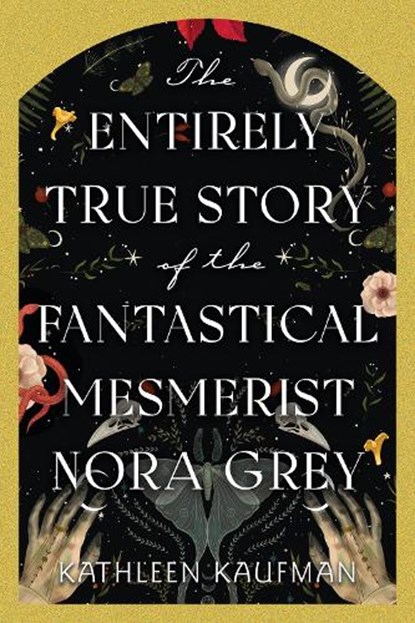 The Entirely True Story of the Fantastical Mesmerist Nora Grey, Kathleen Kaufman - Gebonden - 9781496753908