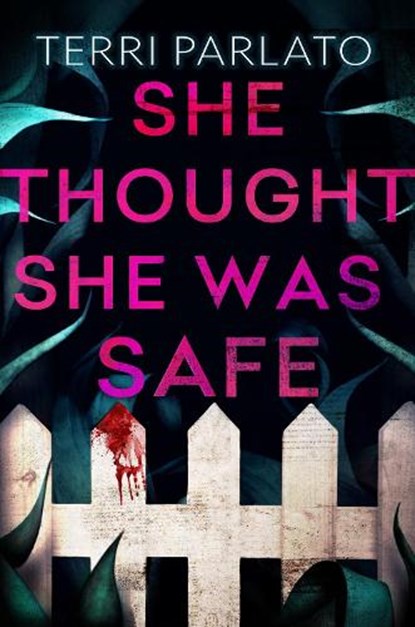 She Thought She Was Safe, Terri Parlato - Gebonden - 9781496755704