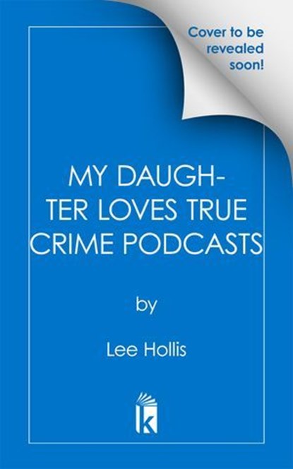 My Daughter Loves True Crime Podcasts, Lee Hollis - Ebook - 9781496762726