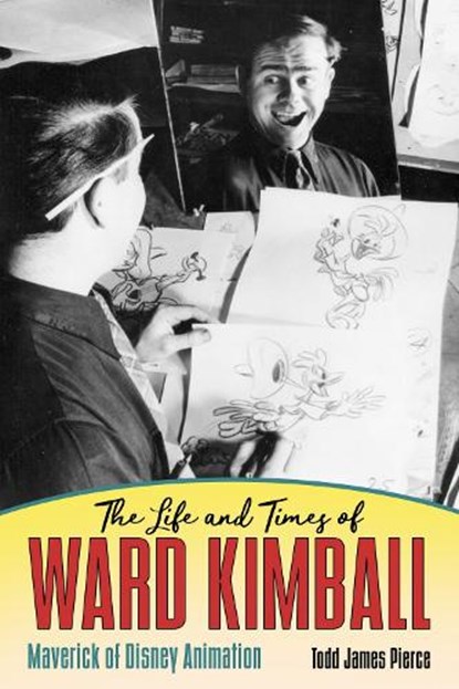 The Life and Times of Ward Kimball, PIERCE,  Todd James - Gebonden - 9781496820969