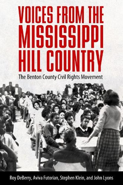 Voices from the Mississippi Hill Country, Roy DeBerry ; Aviva Futorian ; Stephen Klein ; John Lyons - Paperback - 9781496828811