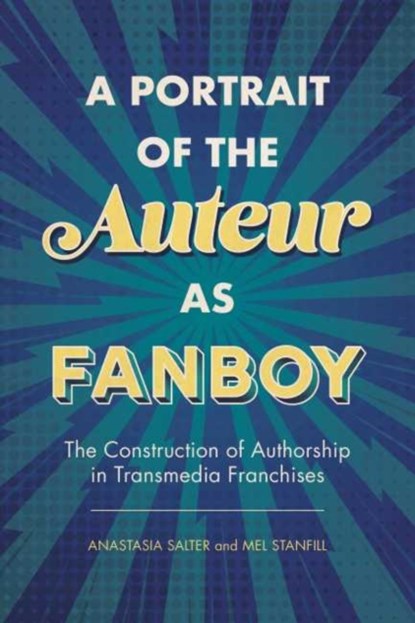 A Portrait of the Auteur as Fanboy, Anastasia Salter ; Mel Stanfill - Gebonden - 9781496830463