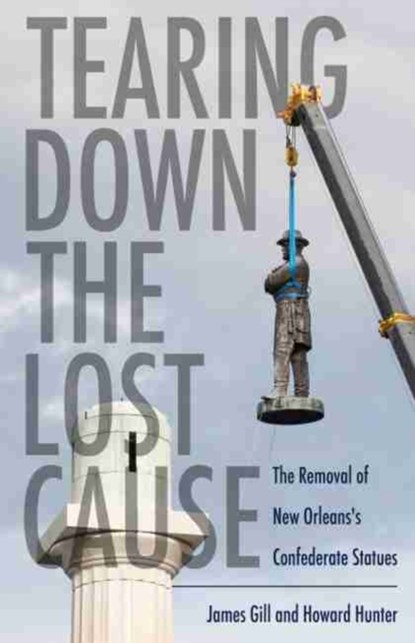 Tearing Down the Lost Cause, James Gill ; Howard Hunter - Gebonden - 9781496833327