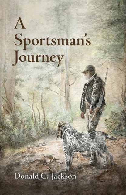 A Sportsman's Journey, Donald C. Jackson - Paperback - 9781496835963